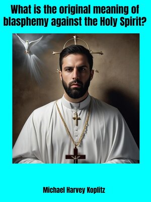 cover image of What is the Original Meaning of Blasphemy Against the Holy Spirit?
